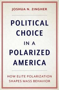 Zingher Joshua N. Political Choice in a Polarized America