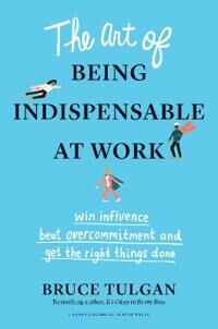 ART Tulgan Bruce The Art of Being Indispensable at Work
