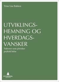 Utviklingshemning Og Hverdagsvansker Av Trine Lise Bakken Utviklingshemning Og Hverdagsvansker Av Trine Lise Bakken