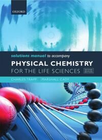 Solutions Manual To Accompany Physical Chemistry For The Life Sciences Av Charles (University Of Louisville Usa) Trapp, Marshall (Indiana University S
