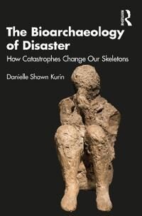 The Bioarchaeology Of Disaster Av Danielle Shawn Kurin The Bioarchaeology Of Disaster Av Danielle Shawn Kurin