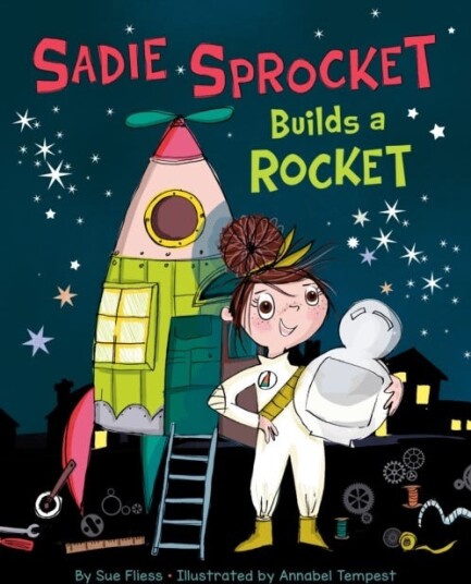 Sadie Sprocket Builds A Rocket Av Sue Fliess Sadie Sprocket Builds A Rocket Av Sue Fliess