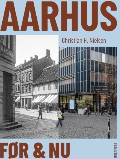 Aarhus Før Og Nå | Christian H. Nielsen | Språk: Dansk