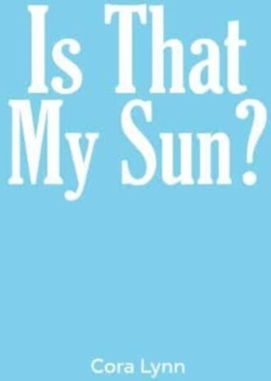 Is That My Sun? Av Cora Lynn