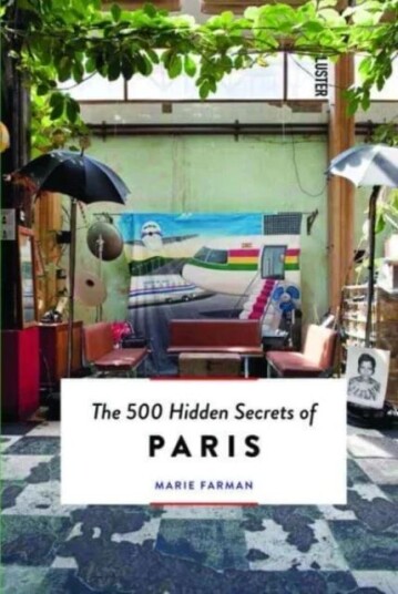 The 500 Hidden Secrets Of Paris Av Marie Farman The 500 Hidden Secrets Of Paris Av Marie Farman