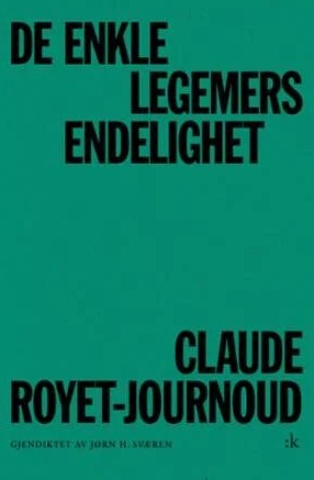 De Enkle Legemers Endelighet Av Claude Royet-Journoud De Enkle Legemers Endelighet Av Claude Royet-Journoud