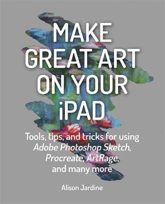 Make Great Art On Your Ipad Av Alison Jardine