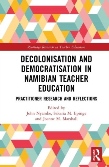 Decolonisation and Democratisation in Namibian Teacher Education Decolonisation and Democratisation in Namibian Teacher Education