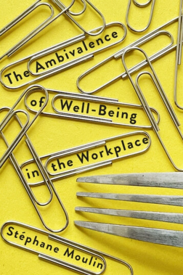 The Ambivalence of WellBeing in the Workplace The Ambivalence of WellBeing in the Workplace