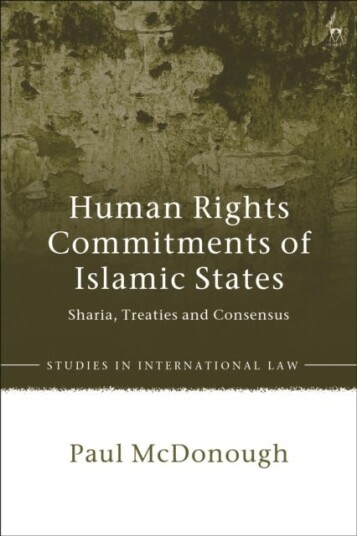 Human Rights Commitments of Islamic States Sharia, Treaties and Consensus