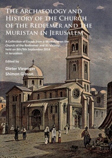 The Archaeology and History of the Church of the Redeemer and the Muristan in Jerusalem The Archaeology and History of the Church of the Redeemer and the Muristan in Jerusalem