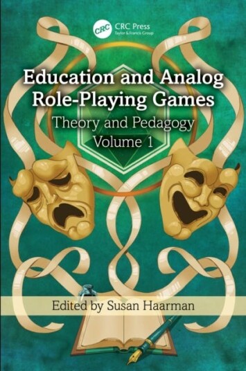 Education and Analog RolePlaying Games Theory and Pedagogy Volume 1