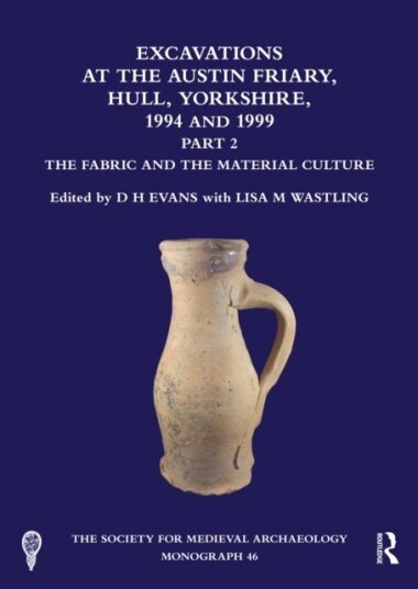 Excavations at the Austin Friary Hull Yorkshire 1994 and 1999 Part 2
