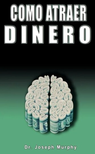 Como Atraer Dinero Por Dr.Joseph Murphy Autor De El Poder De La Mente Subconsciente Av Joseph Murphy