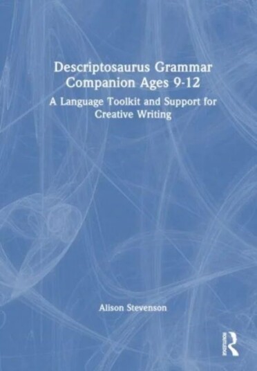 Descriptosaurus Grammar Companion Ages 9 To 12 Av Alison (School Writer And Researcher Uk) Wilcox