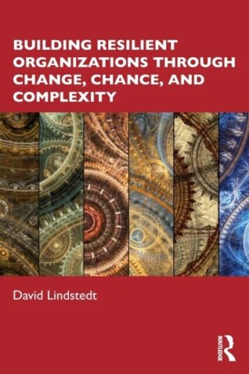 Building Resilient Organizations Through Change, Chance, And Complexity Av David Lindstedt