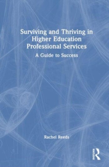 Surviving and Thriving in Higher Education Professional Services  A Guide to Success