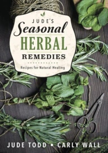 Jude's Seasonal Herbal Remedies  Recipes for Natural Healing