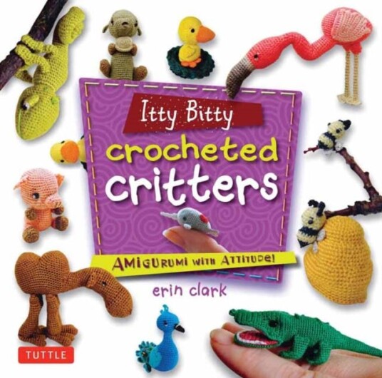 Itty Bitty Crocheted Critters Amigurumi with Attitude!