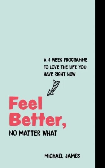 Feel Better, No Matter What Av Michael James