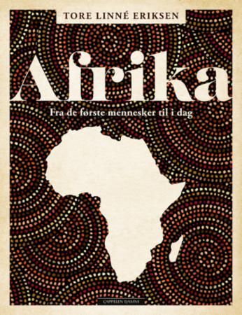 Eriksen Tore Linné Afrika: Fra de første mennesker til i dag - Innbundet Historie og dokumentar