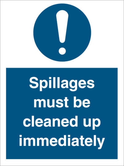 Spillages must be cleaned up immediately