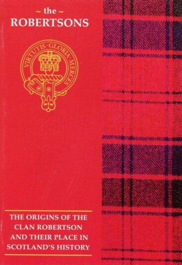 The Robertson  The Origins of the Clan Robertson and Their Place in History