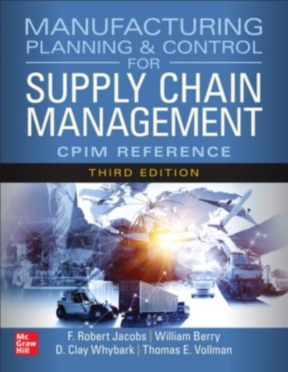Manufacturing Planning and Control for Supply Chain Management: The CPIM Reference Third Edition