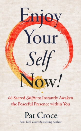 Enjoy Your Self Now!  66 Sacred Shifts to Instantly Awaken the Peaceful Presence Within You