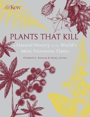 Plants That Kill  A Natural History of the World's Most Poisonous Plants