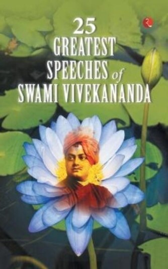 25 Greatest Speeches of Swami Vivekananda 25 Greatest Speeches of Swami Vivekananda