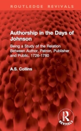 Authorship in the Days of Johnson Being a Study of the Relation Between Author, Patron, Publisher and Public, 17261780