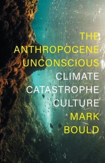 The Anthropocene Unconscious Av Mark Bould