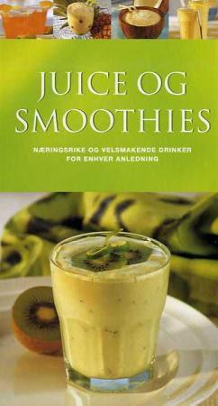 Juice og smoothies: næringsrike og velsmakende drinker for enhver anledning, Veldig pen bok / som ny