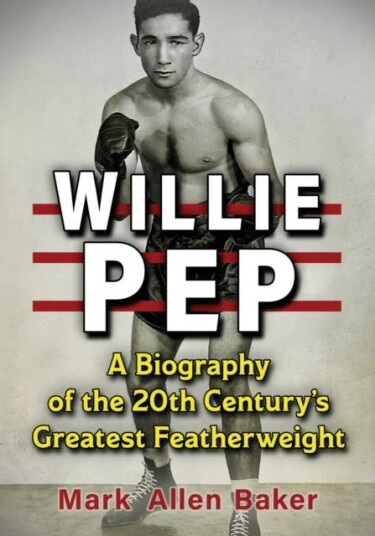 Willie Pep A Biography of the 20th Century's Greatest Featherweight Willie Pep A Biography of the 20th Century's Greatest Featherweight