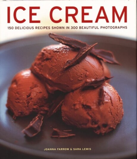 Ice Cream 150 delicious recipes shown in 300 beautiful photographs