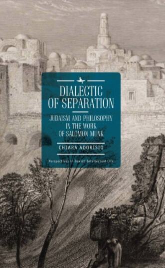 Dialectic of Separation Judaism and Philosophy in the Work of Salomon Munk Dialectic of Separation Judaism and Philosophy in the Work of Salomon Munk
