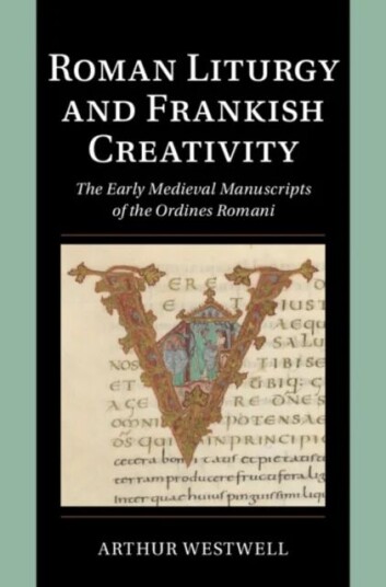 Roman Liturgy And Frankish Creativity Av Arthur (Universitat Regensburg Germany) Westwell