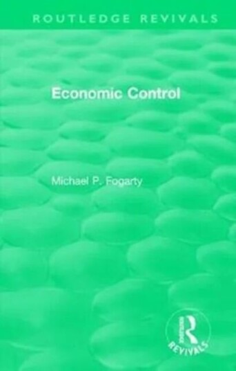 Routledge Revivals: Economic Control (1955) Av Michael P. Fogarty