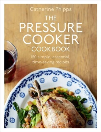 The Pressure Cooker Cookbook Av Catherine Phipps