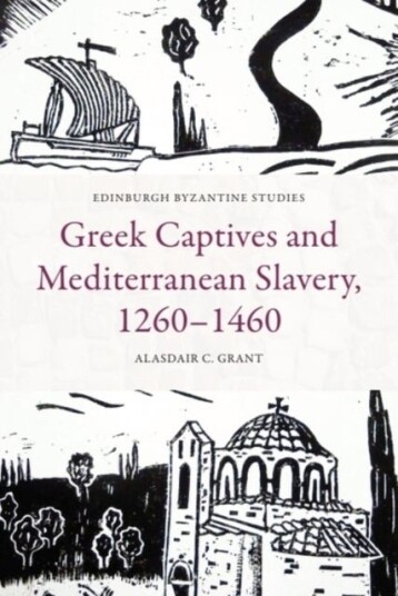 Greek Captives and Mediterranean Slavery 1260–1460