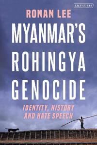 Myanmar'S Rohingya Genocide Av Ronan (Queen Mary University Of London Uk) Lee
