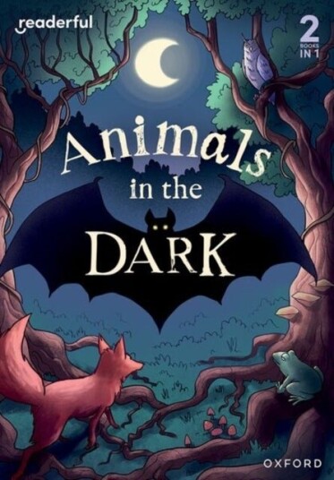 Readerful Rise: Oxford Reading Level 3: Animals in the Dark Readerful Rise: Oxford Reading Level 3: Animals in the Dark