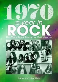 1970: A Year In Rock. The Year Rock Became Mainstream Av John Van Der Kiste