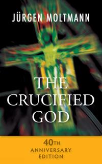 The Crucified God - 40th Anniversary Edition Av Jurgen Moltmann The Crucified God - 40th Anniversary Edition Av Jurgen Moltmann
