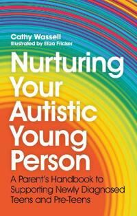 Nurturing Your Autistic Young Person Av Cathy Wassell