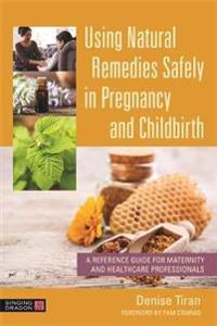 Tiran Denise Using Natural Remedies Safely in Pregnancy and Childbirth