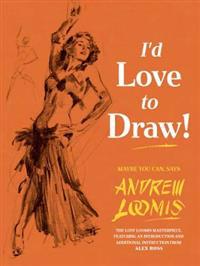Loomis Andrew I'd Love to Draw!