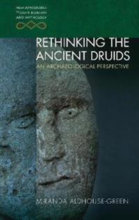 Aldhouse-Green Miranda Rethinking the Ancient Druids Aldhouse-Green Miranda Rethinking the Ancient Druids