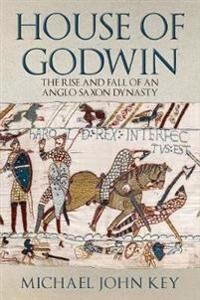 The House Of Godwin Av Michael John Key
